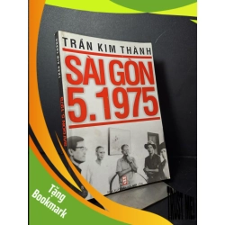 (TẶNG BOOKMARK) Sài gòn 5.1975 Trần Kim Thành mới 80% 2005 RBK2507 LỊCH SỬ - CHÍNH TRỊ - TRIẾT HỌC