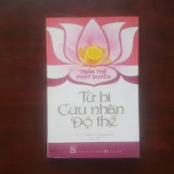 [Sách Phật Giáo] Từ Bi Cứu Nhân Độ Thế - Trần Thế Phật Duyên (Thích Nữ Nguyện Liên)
