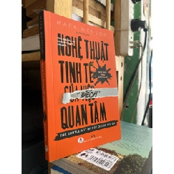 Nghệ thuật tinh tế của việc đếch quan tâm - Mark Manson 130508