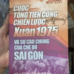 Cuộc tổng tiến công chiến lược Xuân 1975. Tiến sĩ Nguyễn Huy Thục. Sách văn hoá, chính trị 301777