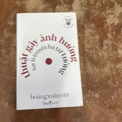 THUẬT GÂY ẢNH HƯỞNG HAY LÀ TRUYỀN BÁ TƯ TƯỞNG- HOÀNG XUÂN VIỆT