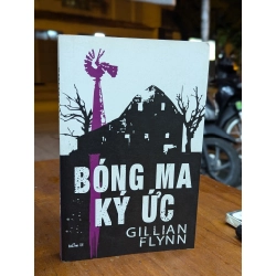 BÓNG MA KÝ ỨC - GILLIAN FLYNN ( NGỌC CHIẾN DỊCH )