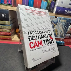 Tất cả chúng ta đều hành xử cảm tính Richard H. Thaler