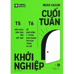 Cuối Tuần Khởi Nghiệp - Một Cách Đơn Giản Đến Bất Ngờ Để Khởi Động Ý Tưởng Kinh Doanh Của Bạn Trong 48 Giờ - Noah Kagan