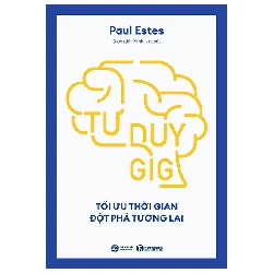 Tư Duy GIG - Tối Ưu Thời Gian - Đột Phá Tương Lai (2025) - Paul Estes
