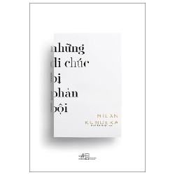 Những Di Chúc Bị Phản Bội - Milan Kundera 139318