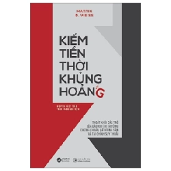 Kiếm Tiền Thời Khủng Hoảng - Martin D. Weiss