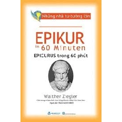 Những nhà tư tưởng lớn - Epikur trong 60 phút - Walther Ziegler
