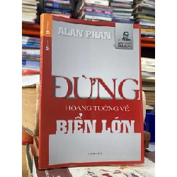 Đừng hoang tưởng về biển lớn - Alan Phan 199854