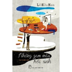 Những Gam Màu Hồi Sinh - Lê Hữu Nam (Mới 100%) Truyện ngắn, tản văn, NXB Trẻ - SÁCH ĐẠI HỌC