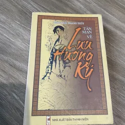 TẢN MẠN VỀ LƯU HƯƠNG KÝ (XB 2004)