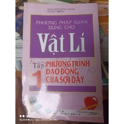 (Sách cũ SCGR) Phương Pháp Toán Dùng Cho Vật Lí (Tập 1: Phương Trình Dao Động Của Sợi Dây) - Đặng Đức Dũng, Lê Đức Thông 2007 VAVO-AK2ST2 Blogmeo090426