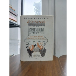 At the Existentialist Café: Freedom, Being & Apricot Cocktails – Sarah Bakewell 551955
