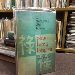 PHỤC HƯNG LÀNG XÃ 1967 (TỪ CHIẾN TRANH ĐẾN HÒA BÌNH) TRẦN NGỌC CHÂU - CÓ CHỮ KÝ TÁC GIẢ