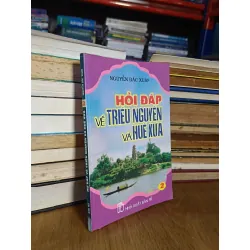Hỏi đáp về triều Nguyễn và Huế xưa - Nguyễn Đắc Xuân 596037