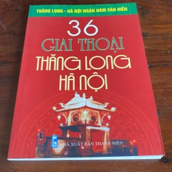 36 GIAI THOẠI THĂNG LONG - HÀ NỘI (XB 2010) 508466