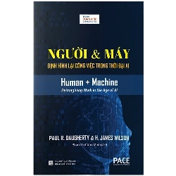 Người & Máy : Định hình lại công việc trong thời đại AI (Human + Machine) - Paul R.Daugherty , H.James Wilson (Mới 100%) Sách tư duy, kỹ năng sống, NXB Tổng Hợp TPHCM - SÁCH ĐẠI HỌC