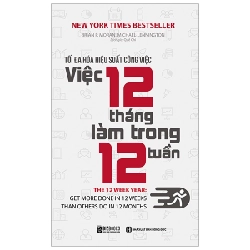 Tối Đa Hóa Hiệu Suất Công Việc - Việc 12 Tháng Làm Trong 12 Tuần - Brian P. Moran ASB.PO Oreka Blogmeo 230225 394624