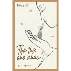 Tha Thứ Cho Nhau - Hồng Bối (Mới 100%) Sách tư duy, kỹ năng sống, Thái Hà Books - SÁCH ĐẠI HỌC