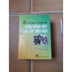 Tự Ôn Tập Và Đánh Giá Môn Tiếng Việt Cuối Cấp Tiểu Học (Tập Hai) (Phần Tập đọc, Kể chuyện và Tập làm văn) - Nguyễn Thị Hạnh 2008 (Tham khảo - luyện thi) VAVO1304-AK3ST1