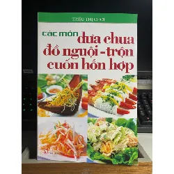 Các Món Dưa Chua Đồ Nguội - Trộn Cuốn Hỗn Hợp- Tác giả Triệu Thị Chơi -Sách nấu ăn STB591 Blogmeo 27525