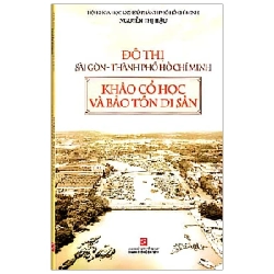 Đô Thị Sài Gòn - Thành Phố Hồ Chí Minh - Khảo Cổ Học Và Bảo Tồn Di Sản - Nguyễn Thị Hậu (Mới 100%) Lịch sử, địa lí Việt Nam, NXB Tổng Hợp TPHCM - SÁCH ĐẠI HỌC