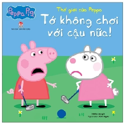 Thế Giới Của Peppa - Tớ Không Chơi Với Cậu Nữa - Nhiều Tác Giả (Mới 100%) Truyện thiếu nhi, NXB Kim Đồng - SÁCH ĐẠI HỌC