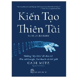 Kiến Tạo Thiên Tài - Những "Dị Nhân" Đã Đưa AI Đến Với Google, Facebook Và Thế Giới - Cade Metz (Mới 100%) Kiến thức bách khoa, NXB Trẻ - SÁCH ĐẠI HỌC 487237