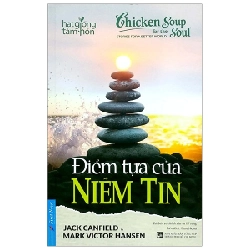 Chicken Soup For The Soul - Điểm Tựa Của Niềm Tin - Jack Canfield, Mark Victor Hansen (Mới 100%) Nghệ thuật sống, First News - SÁCH ĐẠI HỌC