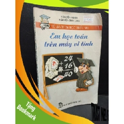 (TẶNG BOOKMARK) Em học toán trên máy vi tính Nguyễn Hạnh - Nguyễn Duy Linh 2001 mới 70% ố có viết tên nếp gấp bìa RBK0905 kỹ năng trẻ