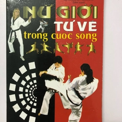 NỮ GIỚI TỰ VỆ TRONG CUỘC SỐNG - 174 TRANG, NXB: 2013 291160