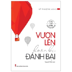 Kim Chỉ Nam Dành Cho Bạn Trẻ - Vươn Lên Hoặc Bị Đánh Bại - Lý Thượng Long