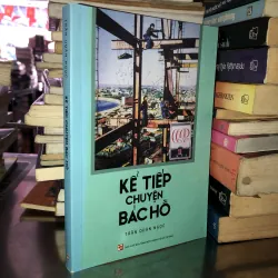 Kế tiếp chuyện Bác Hồ - Trần Quân Ngọc