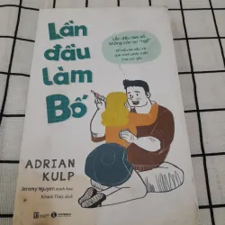 LẦN ĐẦU LÀM BỐ. Tg. Adrian Kulp. Khánh thủy dịch. Nxb Lao Động 2020