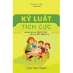 Kỷ luật tích cực không phải là sự trừng phạt mà là tôn trọng trẻ (TB-2024) - Jane Nelsen STB2900 Kỹ năng