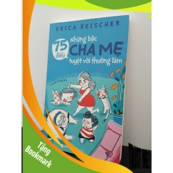 (TẶNG BOOKMARK) 75 Điều Những Bậc Cha Mẹ Tuyệt Vời Thường Làm Erica Reischer New 100% RBK.ASB2502