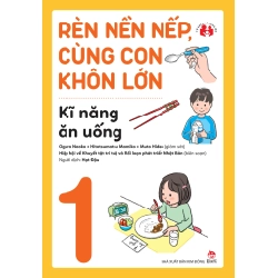 Rèn Nền Nếp, Cùng Con Khôn Lớn - Tập 1 - Kĩ Năng Ăn Uống - Nhiều Tác Giả