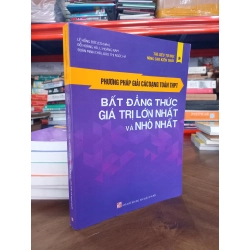 Phương pháp giải các dạng toán THPT: Bất đẳng thức, giá trị lớn nhất và nhỏ nhất - Lê Hồng Đức chủ biên 496220