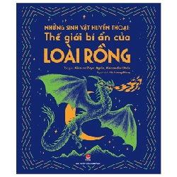 Những Sinh Vật Huyền Thoại - Thế Giới Bí Ẩn Của Loài Rồng - GS. Zoya Agnis, Alexander Utkin (Mới 100%) Kiến thức bách khoa, NXB Kim Đồng - SÁCH ĐẠI HỌC