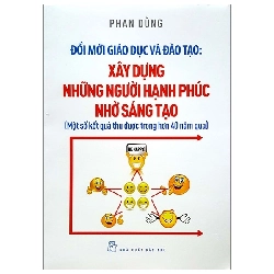 Đổi Mới Giáo Dục Và Đào Tạo - Xây Dựng Những Người Hạnh Phúc Nhờ Sáng Tạo (2018) - Phan Dũng 