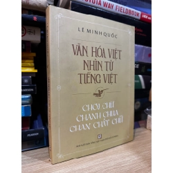 Văn hóa Việt nhìn từ tiếng Việt: Chơi chữ chanh chua chan chát chữ - Lê Minh Quốc