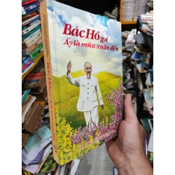 BÁC HỒ GỌI ẤY LÀ MÙA XUÂN ĐẾN