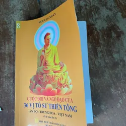 CUỘC ĐỜI VÀ NGỘ ĐẠO CỦA 36 VỊ TỔ SƯ THIỀN TÔNG ẤN ĐỘ- TRUNG HOA- VIỆT NAM- NGUYỄN NHÂN