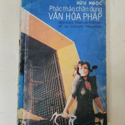 PHÁC THẢO CHÂN DUNG VĂN HÓA PHÁP (Hữu Ngọc), có tranh ảmh minh họa, kiến thức phong phú