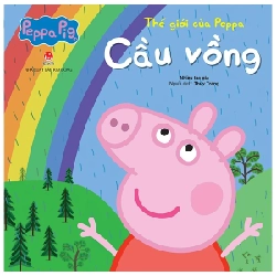 Thế Giới Của Peppa - Cầu Vồng - Nhiều Tác Giả