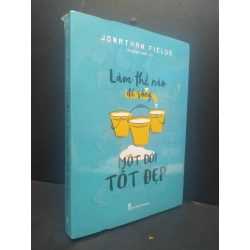 Làm Thế Nào Để Sống Một Đời Tốt Đẹp mới 100% HCM1906 Jonathan Fields SÁCH VĂN HỌC 165257