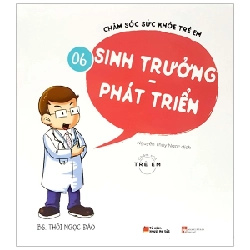 Chăm Sóc Sức Khỏe Trẻ Em - Tập 6: Sinh Trưởng, Phát Triển - BS Thôi Ngọc Đào ASB.PO Oreka Blogmeo 230225