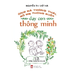 Ông bà thông thái bố mẹ thông suốt dạy con thông minh - Nguyễn Thị Việt Hà STB2748 Mẹ và bé