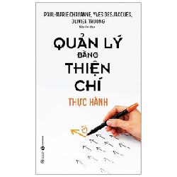 Quản Lý Bằng Thiện Chí - Thực Hành - Paul-Marie Chavanne, Yves Desjacques, Olivier Truong 117944