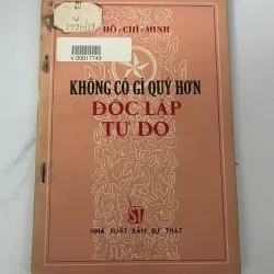 Không Có Gì Quý Hơn Độc Lập Tự Do - Hồ Chí Minh 926547